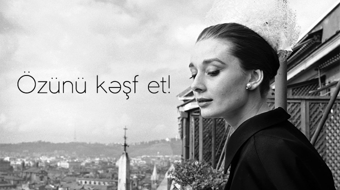 Özünüzü kəşf etmək üçün kiçik, amma, gözəl addımlar atın!